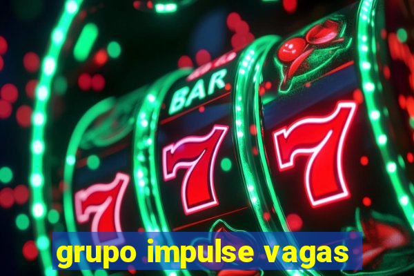 grupo impulse vagas